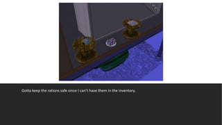 Gotta keep the rations safe since I can’t have them in the inventory.
 