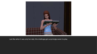 Just like when it was only her dad, this challenge got surprisingly easier to play.
 