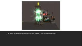 At least I can give him a treat since he isn’t getting a free meal anytime soon.
 