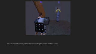 Only a few more skill points to go before they have everything they need for their future careers.
 