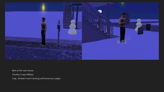 Back at the main house…
Timothy: It says Military.
Crap. At least it won’t be long until tomorrow’s paper.
 