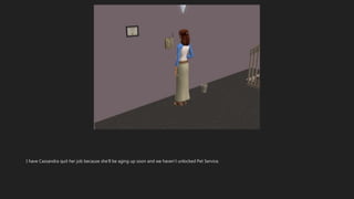 I have Cassandra quit her job because she’ll be aging up soon and we haven’t unlocked Pet Service.
 