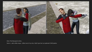 Edna: That feel good to Edna.
Edna is… well, a little unique. Unlike most of my sims, I didn’t give her my trademark CHAD jawline.
 