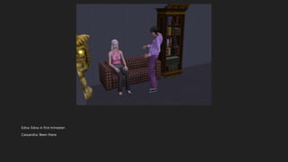 Edna: Edna in first trimester.
Cassandra: Been there.
 