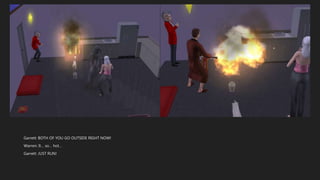 Garrett: BOTH OF YOU GO OUTSIDE RIGHT NOW!
Warren: It… so… hot…
Garrett: JUST RUN!
 