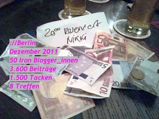 ://Berlin
Dezember 2011
50 Iron Blogger_innen
3.600 Beiträge
1.500 Tacken
8 Treffen
 