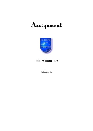Assignment
PHILIPS IRON BOX
Submitted by
 