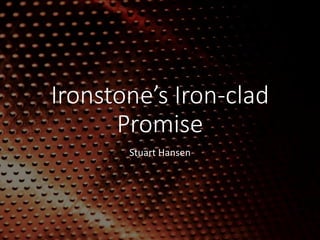 Ironstone’s Iron-clad
Promise
Stuart Hansen
 