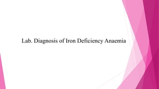 Lab. Diagnosis of Iron Deficiency Anaemia
 