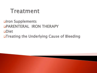 Iron Supplements
PARENTERAL IRON THERAPY
Diet
Treating the Underlying Cause of Bleeding
 