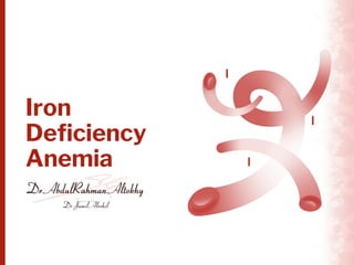 Dr AbdulRahman Altokhy
Supervised by:
Dr Jamil Alrohil
Iron
Deficiency
Anemia
 