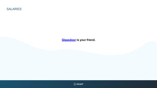 SALARIES
Glassdoor is your friend.
 