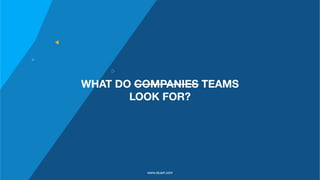 WHAT DO COMPANIES TEAMS
LOOK FOR?
www.stuart.com
 