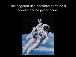 Ellos pagaron una pequeña parte de su riqueza por no pesar nada … 