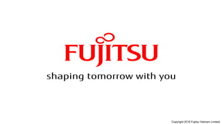 Copyright 2014 Fujitsu Vietnam Limited Copyright 2016 Fujitsu Vietnam Limited
 