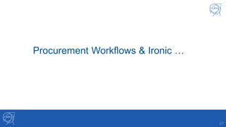 27
Procurement Workflows & Ironic …
 