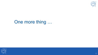 32
One more thing …
 