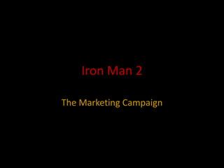 Iron Man 2

The Marketing Campaign
 