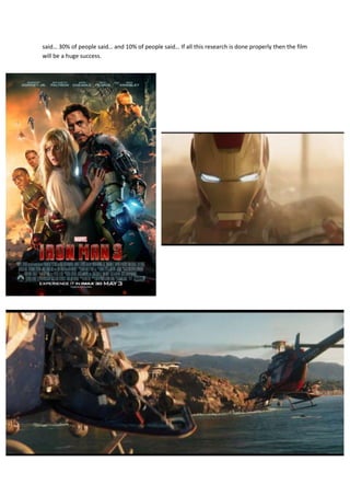 said… 30% of people said… and 10% of people said… If all this research is done properly then the film
will be a huge success.
v
 