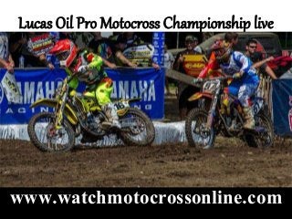 Lucas Oil Pro Motocross Championship live
www.watchmotocrossonline.com
 