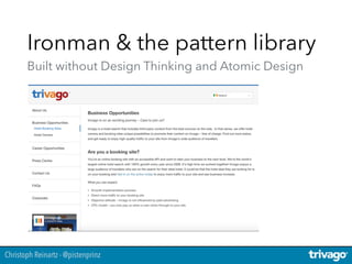 Christoph Reinartz - @pistenprinz
Ironman & the pattern library 
Built without Design Thinking and Atomic Design
 