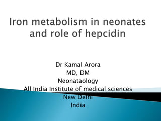Dr Kamal Arora
                 MD, DM
             Neonataology
All India Institute of medical sciences
                New Delhi
                  India
 