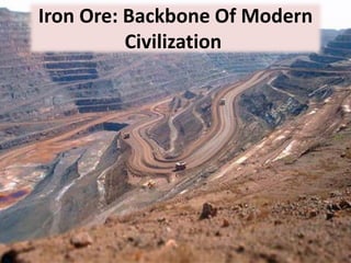 Iron Ore: Backbone Of Modern
Civilization
 