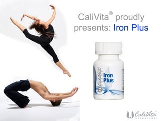 CaliVita
®
proudly
presents: Iron Plus
 