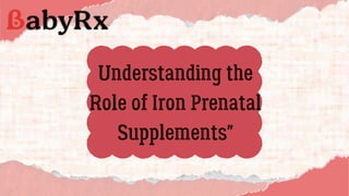 Understanding the
Role of Iron Prenatal
Supplements"
 