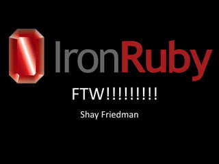 FTW!!!!!!!!!
 Shay Friedman
 