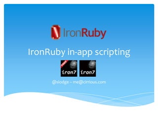 IronRuby in-app scripting @slodge – me@cirrious.com 