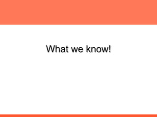 What we know! 
