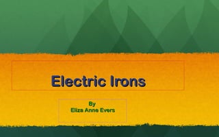 Electric Irons By  Eliza Anne Evers 