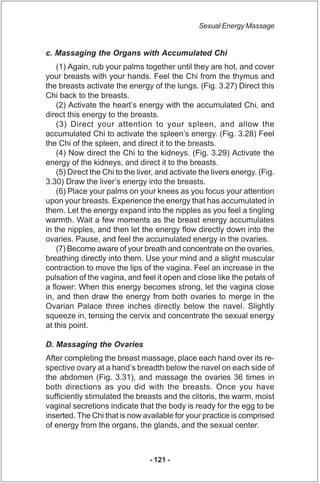 Sexual Energy Massage


c. Massaging the Organs with Accumulated Chi
    (1) Again, rub your palms together until they are...
