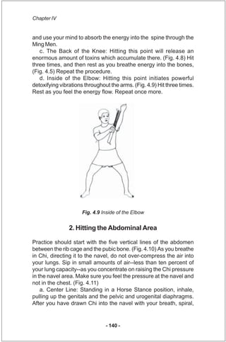 Chapter IV


and use your mind to absorb the energy into the spine through the
Ming Men.
   c. The Back of the Knee: Hitti...