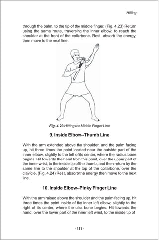 Hitting


through the palm, to the tip of the middle finger. (Fig. 4.23) Return
using the same route, traversing the inner...