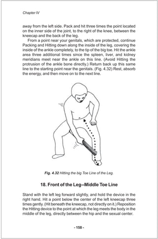 Chapter IV


away from the left side. Pack and hit three times the point located
on the inner side of the joint, to the ri...