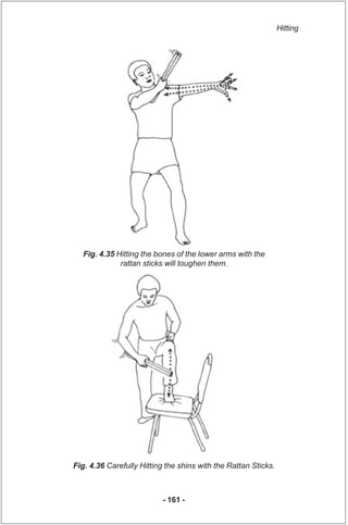 Hitting




   Fig. 4.35 Hitting the bones of the lower arms with the
              rattan sticks will toughen them.




F...