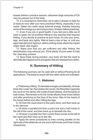 Chapter IV


bowels before a practice session; otherwise large amounts of Chi
may be passed out of the body.
    10. It is...