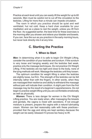 Chapter V


Practice at each level until you can easily lift the weight for up to 60
seconds. Men must be careful not to c...
