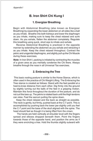 Appendix I



                 B. Iron Shirt Chi Kung I
                    1. Energizer Breathing

Begin with Abdominal B...