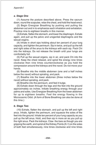 Appendix I


a. Stage One
   (1) Assume the posture described above. Press the sacrum
down, round the scapulae, relax the ...