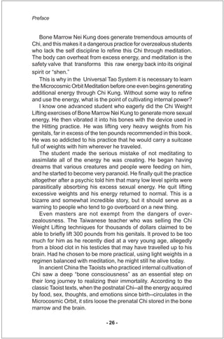 Preface


    Bone Marrow Nei Kung does generate tremendous amounts of
Chi, and this makes it a dangerous practice for ove...