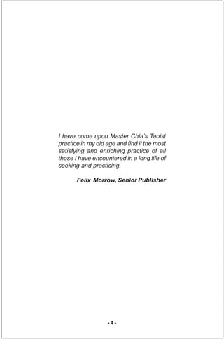 I have come upon Master Chia’s Taoist
practice in my old age and find it the most
satisfying and enriching practice of all...