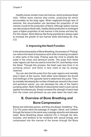 Chapter II


   Healthy bones contain more red marrow, which produces blood
cells. Yellow bone marrow also exists, produci...