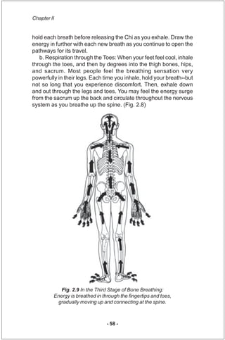 Chapter II


hold each breath before releasing the Chi as you exhale. Draw the
energy in further with each new breath as y...