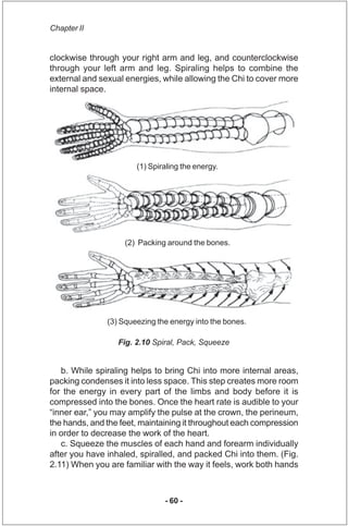 Chapter II


clockwise through your right arm and leg, and counterclockwise
through your left arm and leg. Spiraling helps...