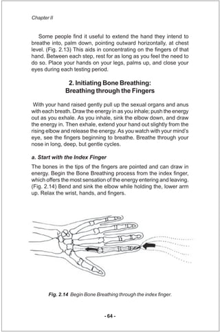 Chapter II


   Some people find it useful to extend the hand they intend to
breathe into, palm down, pointing outward hor...