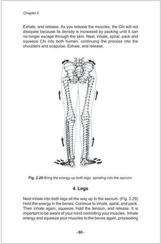 Chapter II


Exhale, and release. As you release the muscles, the Chi will not
dissipate because its density is increased ...