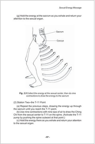 Sexual Energy Massage


   (g) Hold the energy at the sacrum as you exhale and return your
attention to the sexual organ.
...